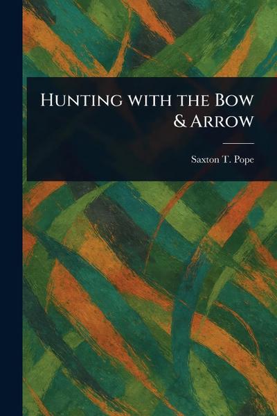 Hunting With the Bow & Arrow