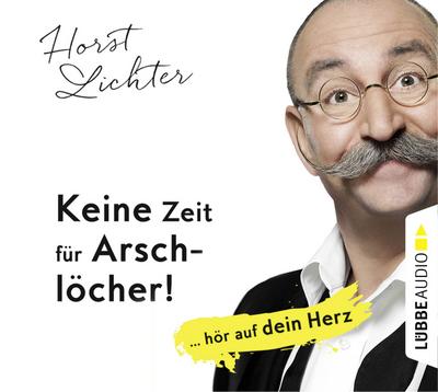 Keine Zeit für Arschlöcher!: ... hör auf dein Herz