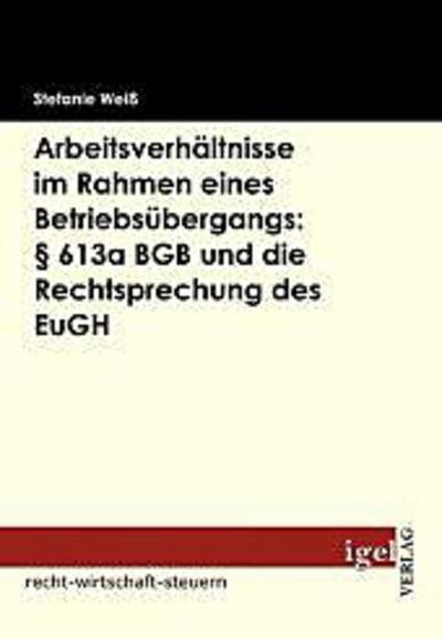 Arbeitsverhältnisse im Rahmen eines Betriebsübergangs: § 613a BGB und die Rechtsprechung des EuGH
