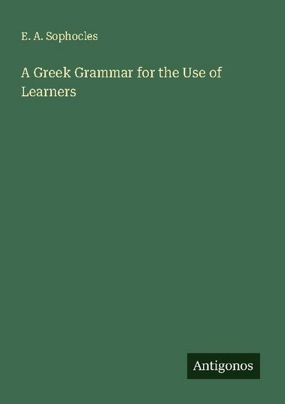 A Greek Grammar for the Use of Learners