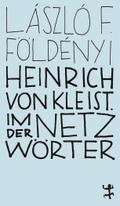 Heinrich von Kleist. Im Netz der Wörter