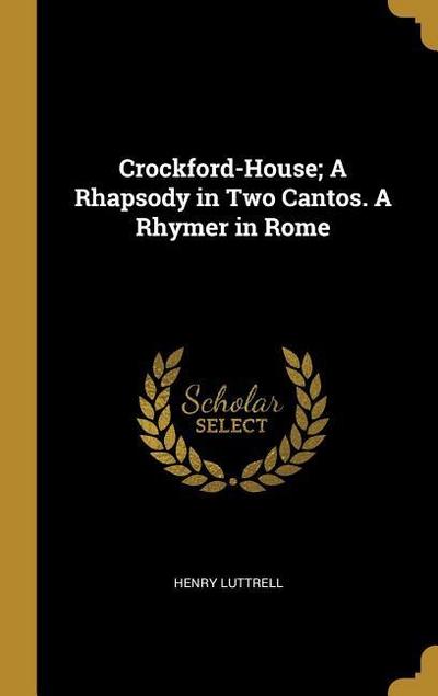 Crockford-House; A Rhapsody in Two Cantos. A Rhymer in Rome