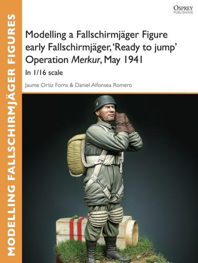 Modelling a Fallschirmjäger Figure early Fallschirmjäger, ’Ready to jump’ Operation Merkur, May 1941
