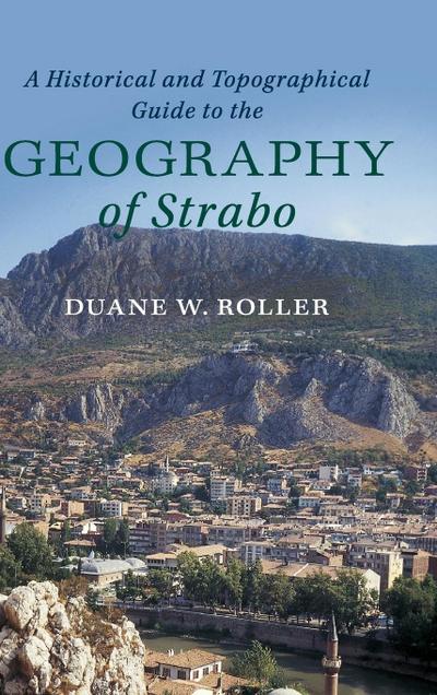 A Historical and Topographical Guide to the Geography of             Strabo