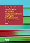 Transkulturelle Bildwelten - multiperspektivische Zugänge im Kunstunterricht