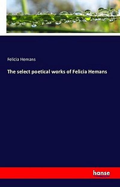 The select poetical works of Felicia Hemans