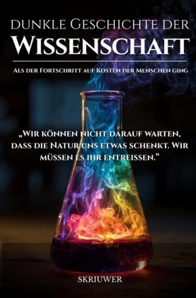 Die dunkle Geschichte der Wissenschaft