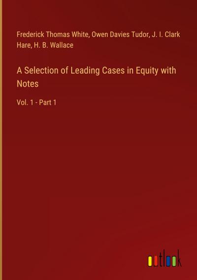 A Selection of Leading Cases in Equity with Notes
