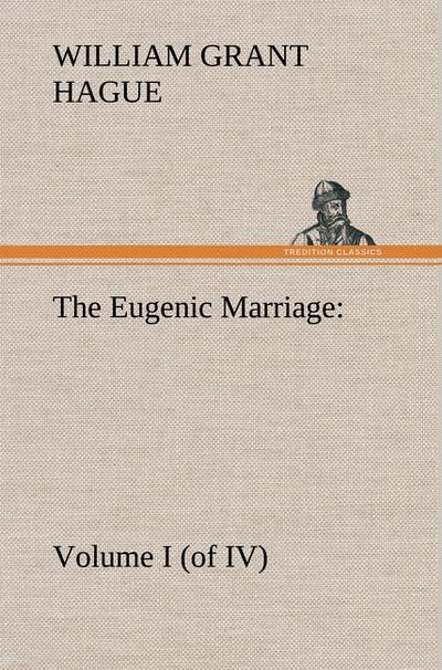 The Eugenic Marriage, Volume I. (of IV.) A Personal Guide to the New Science of Better Living and Better Babies