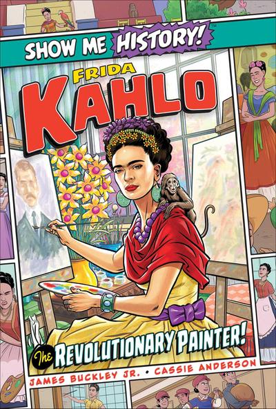 Buckley, J: Frida Kahlo: The Revolutionary Painter!