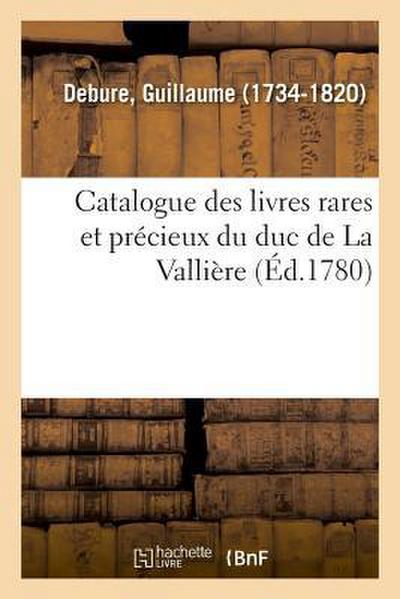 Catalogue Des Livres Rares Et Précieux Du Duc de la Vallière