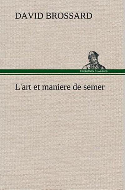 L’art et maniere de semer