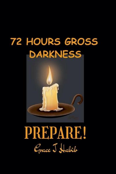 72 Hours Gross Darkness Prepare!