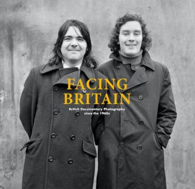 Facing Britain - British Documentary Photography since the 1960s