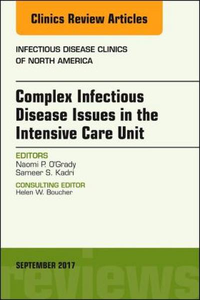Complex Infectious Disease Issues in the Intensive Care Unit, an Issue of Infectious Disease Clinics of North America