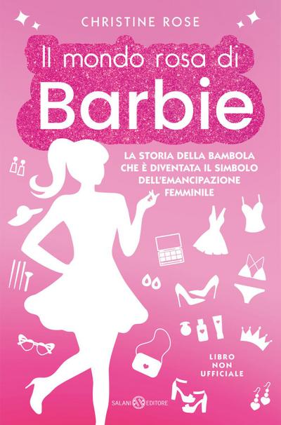 Il mondo rosa di Barbie. La storia della bambola che è diventata il simbolo dell’emancipazione femminile