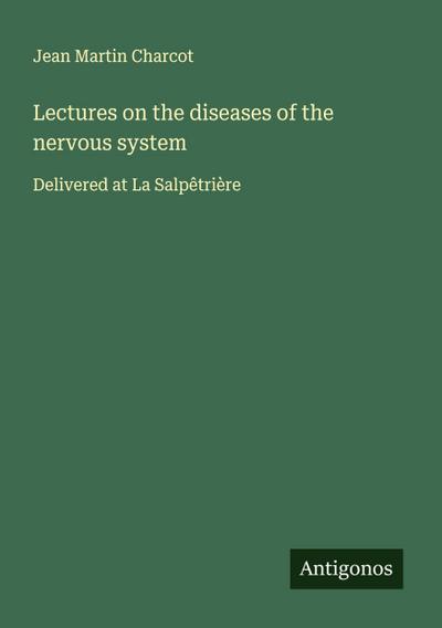 Lectures on the diseases of the nervous system