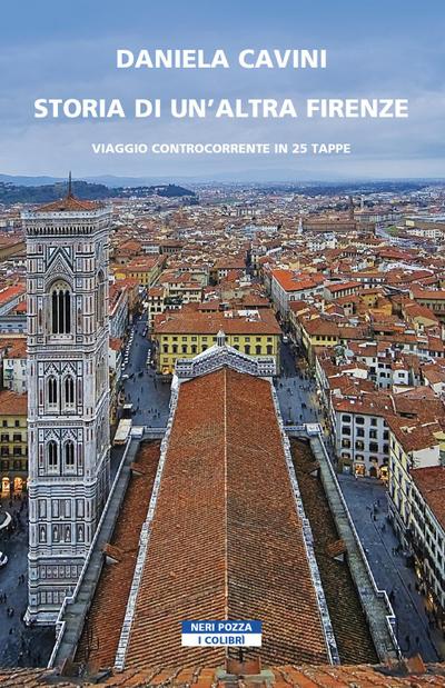 Storia di un’altra Firenze. Viaggio controcorrente in 25 tappe