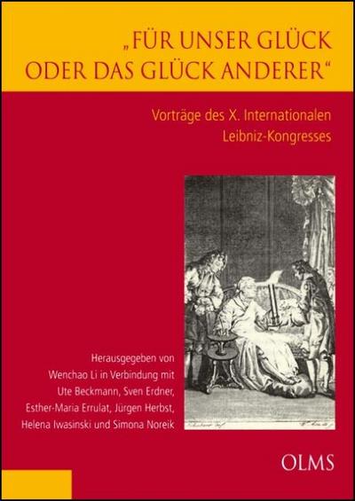 ’Für unser Glück oder das Glück anderer’. Vorträge des X. Internationalen Leibniz-Kongresses