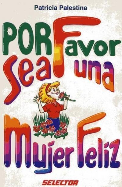 Por Favor Sea una Mujer Feliz = Please Be a Happy Woman