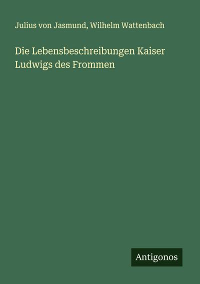 Die Lebensbeschreibungen Kaiser Ludwigs des Frommen