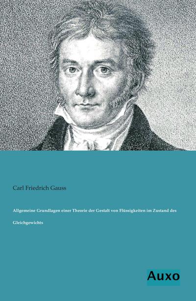 Allgemeine Grundlagen einer Theorie der Gestalt von Flüssigkeiten im Zustand des Gleichgewichts