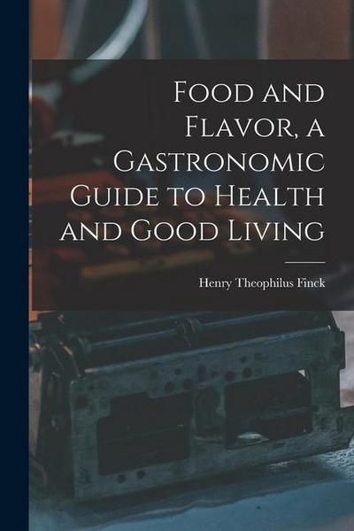Food and Flavor, a Gastronomic Guide to Health and Good Living