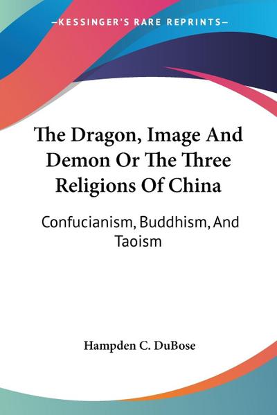 The Dragon, Image And Demon Or The Three Religions Of China