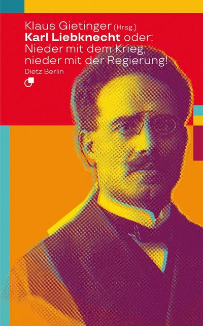 Karl Liebknecht oder: Nieder mit dem Krieg, nieder mit der Regierung! (Biographische Miniaturen)