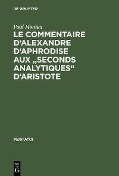 Le Commentaire d’Alexandre d’Aphrodise aux ’Seconds Analytiques’ d’Aristote