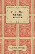 The Game of Gin Rummy - A Collection of Historical Articles on the Rules and Tactics of Gin Rummy