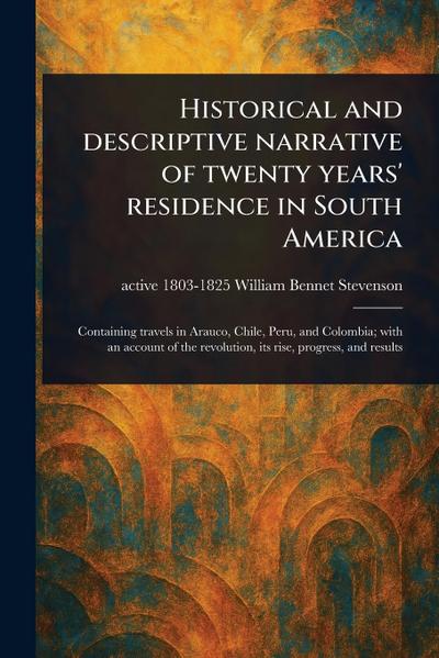 Historical and Descriptive Narrative of Twenty Years’ Residence in South America