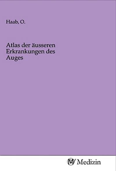Atlas der äusseren Erkrankungen des Auges