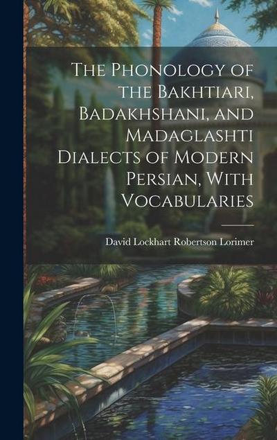 The Phonology of the Bakhtiari, Badakhshani, and Madaglashti Dialects of Modern Persian, With Vocabularies
