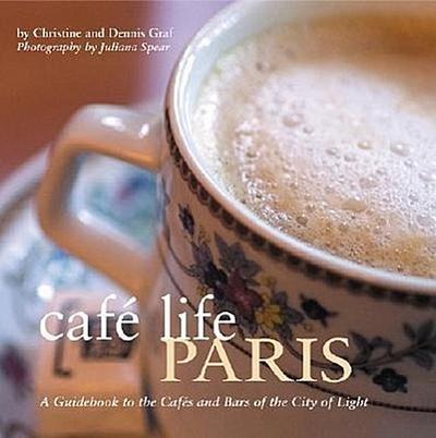 Café Life Paris: A Guidebook to the Cafes and Bars of the City of Light