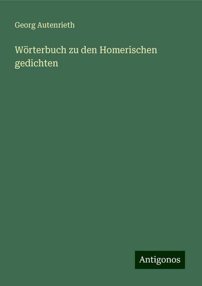 Autenrieth, G: Wörterbuch zu den Homerischen gedichten