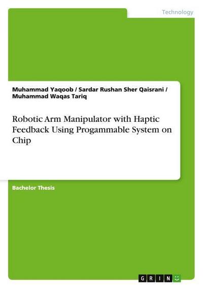 Robotic Arm Manipulator with Haptic Feedback Using Progammable System on Chip