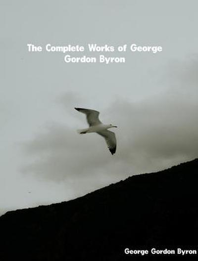 The Complete Works of George Gordon Byron