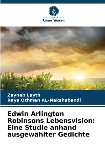 Edwin Arlington Robinsons Lebensvision: Eine Studie anhand ausgewählter Gedichte