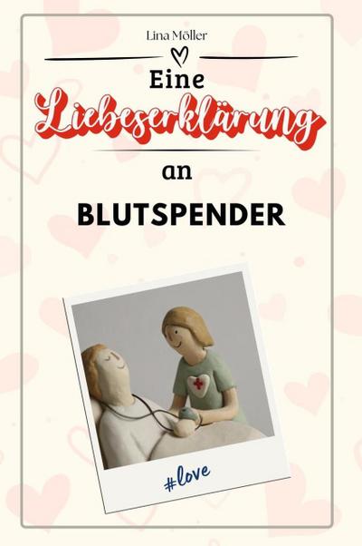 Eine Liebeserklärung an Blutspender - Die große Hommage - das perfekte Geschenk für Weihnachten und Geburtstag und jeden Anlass