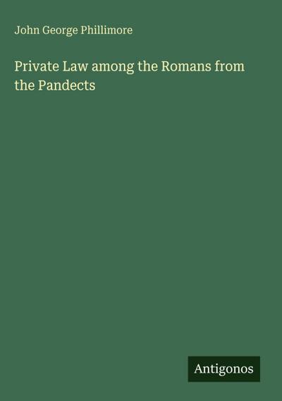 Private Law among the Romans from the Pandects
