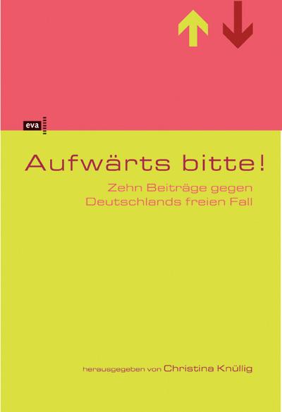 Aufwärts bitte! Zehn Beiträge gegen Deutschlands freien Fall