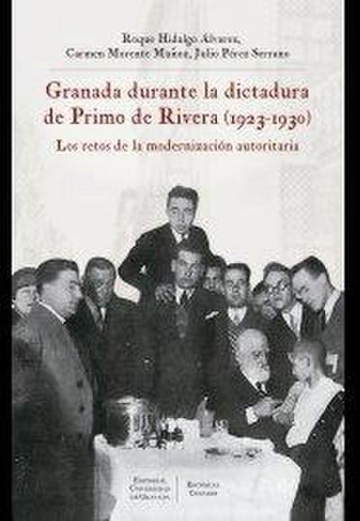 Granada durante la dictadura de Primo de Rivera, 1923-1930 : los retos de la modernización autoritaria
