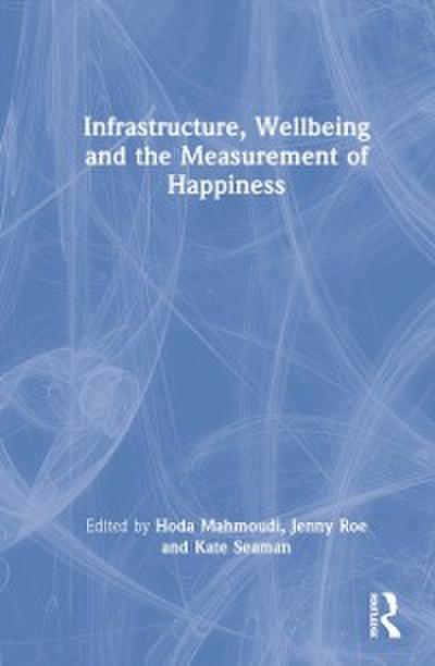 Infrastructure, Wellbeing and the Measurement of Happiness