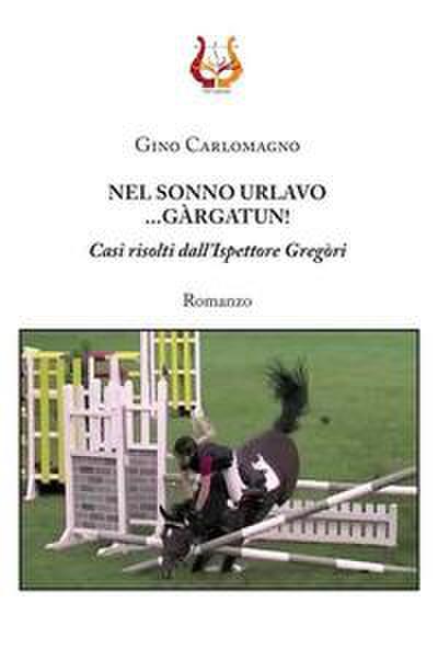 Nel sonno urlavo... Gàrgatun! Casi risolti dall’ispettore Gregòri