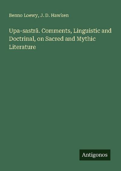 Upa-sastr¿. Comments, Linguistic and Doctrinal, on Sacred and Mythic Literature