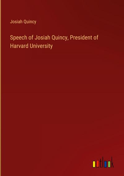 Speech of Josiah Quincy, President of Harvard University