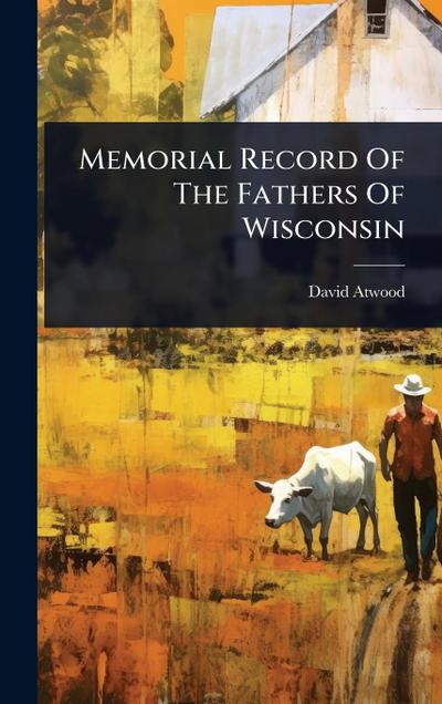 Memorial Record Of The Fathers Of Wisconsin