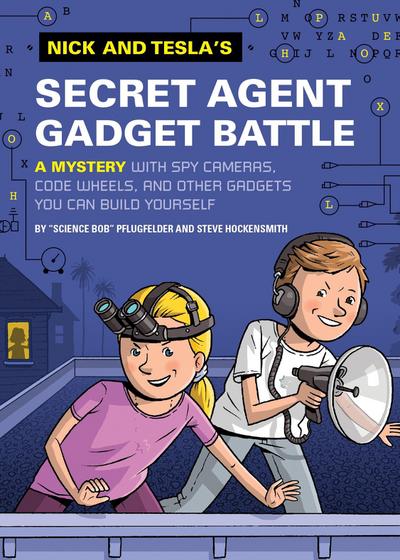 Nick and Tesla’s Secret Agent Gadget Battle: A Mystery with Spy Cameras, Code Wheels, and Other Gadgets You Can Build Yourself