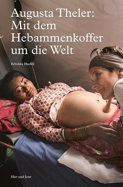 Augusta Theler - Mit dem Hebammenkoffer um die Welt